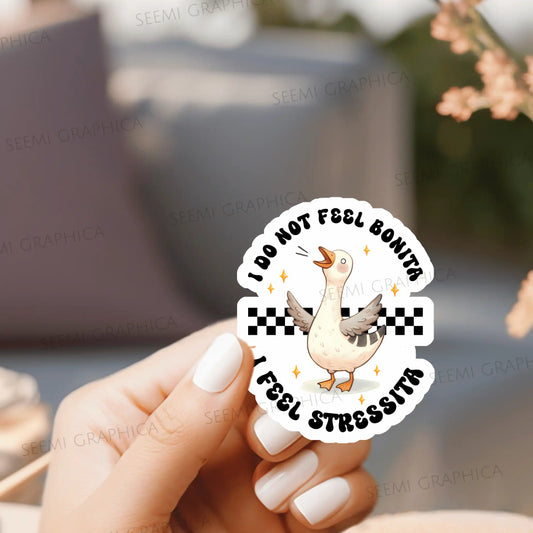 I Do Not Feel Bonita I Feel Stressita - Sticker
