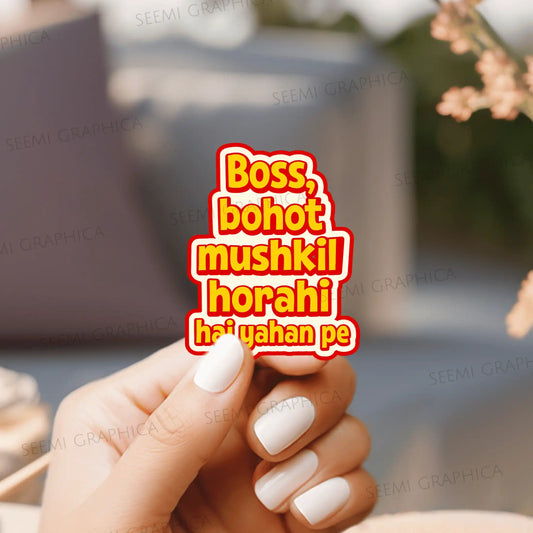 Boss Bohot Muskil Horahi Hai Yahan Pe - Sticker