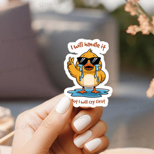 I Will Handle It But I Will Cry First - Sticker