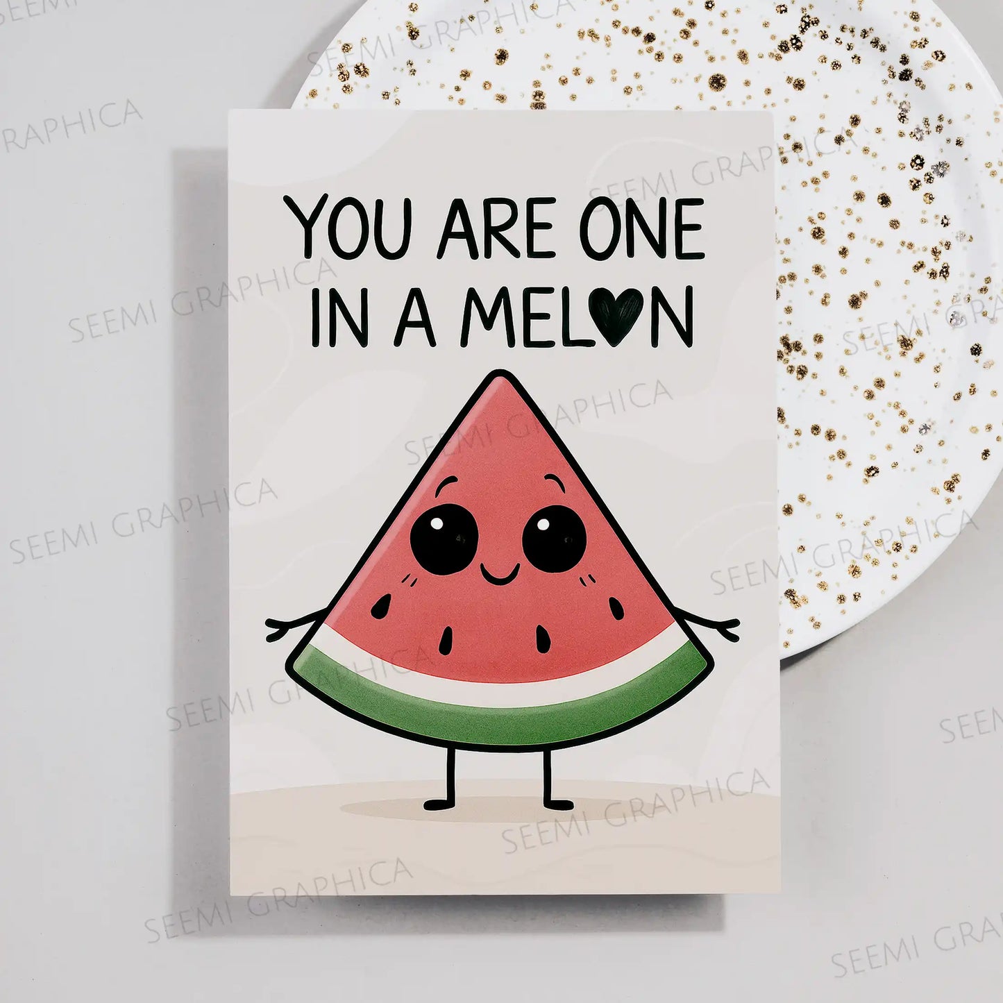 You Are One In A Melon Card