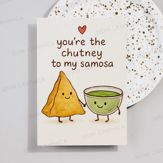 You're The Chutney To My Samosa Card