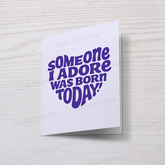 Someone I adore Was Born Today Card