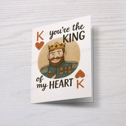 You Are The King Of My Heart Card