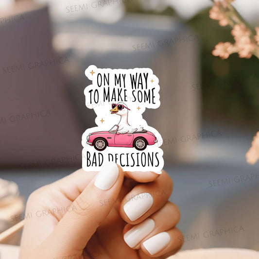 On My Way To Make Some Bad Decisions - Sticker