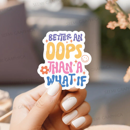 Better An Oops Than A What If - Sticker