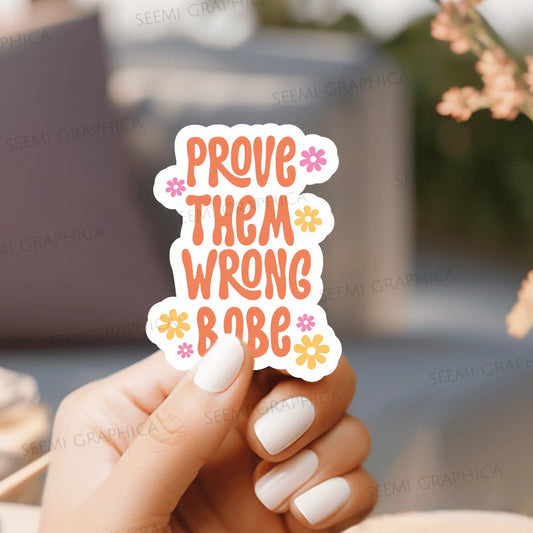 Prove Them Wrong Babe - Sticker