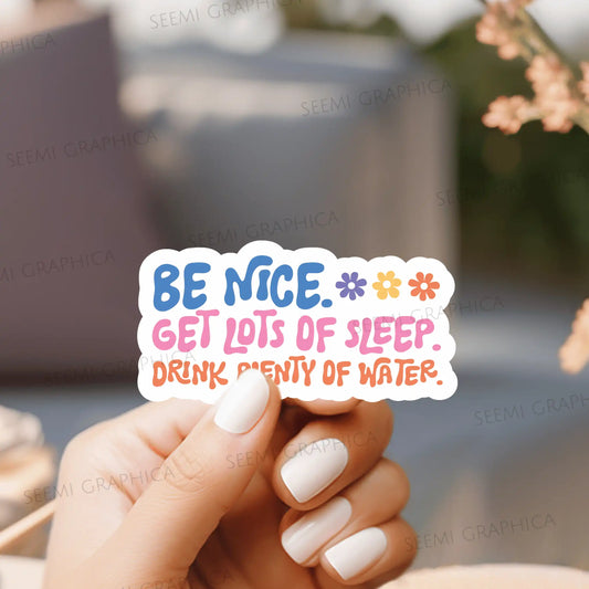 Be Nice, Get Sleep, Drink Water - Sticker