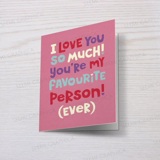 My Favourite Person Ever Card