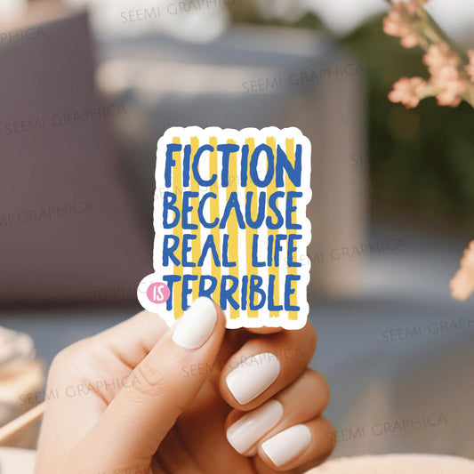 Fiction Because Real Life Terrible - Sticker