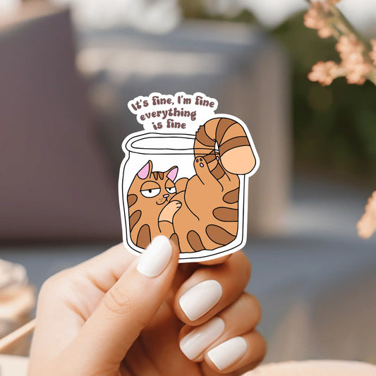 Its FIne, I am Fine, Everything Is Fine - Sticker
