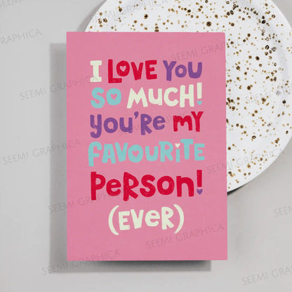 My Favourite Person Ever Card