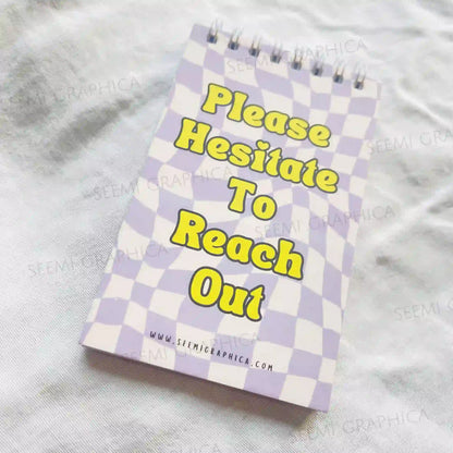 Please Hesitate To Reach Out - Sarcastic Notepad